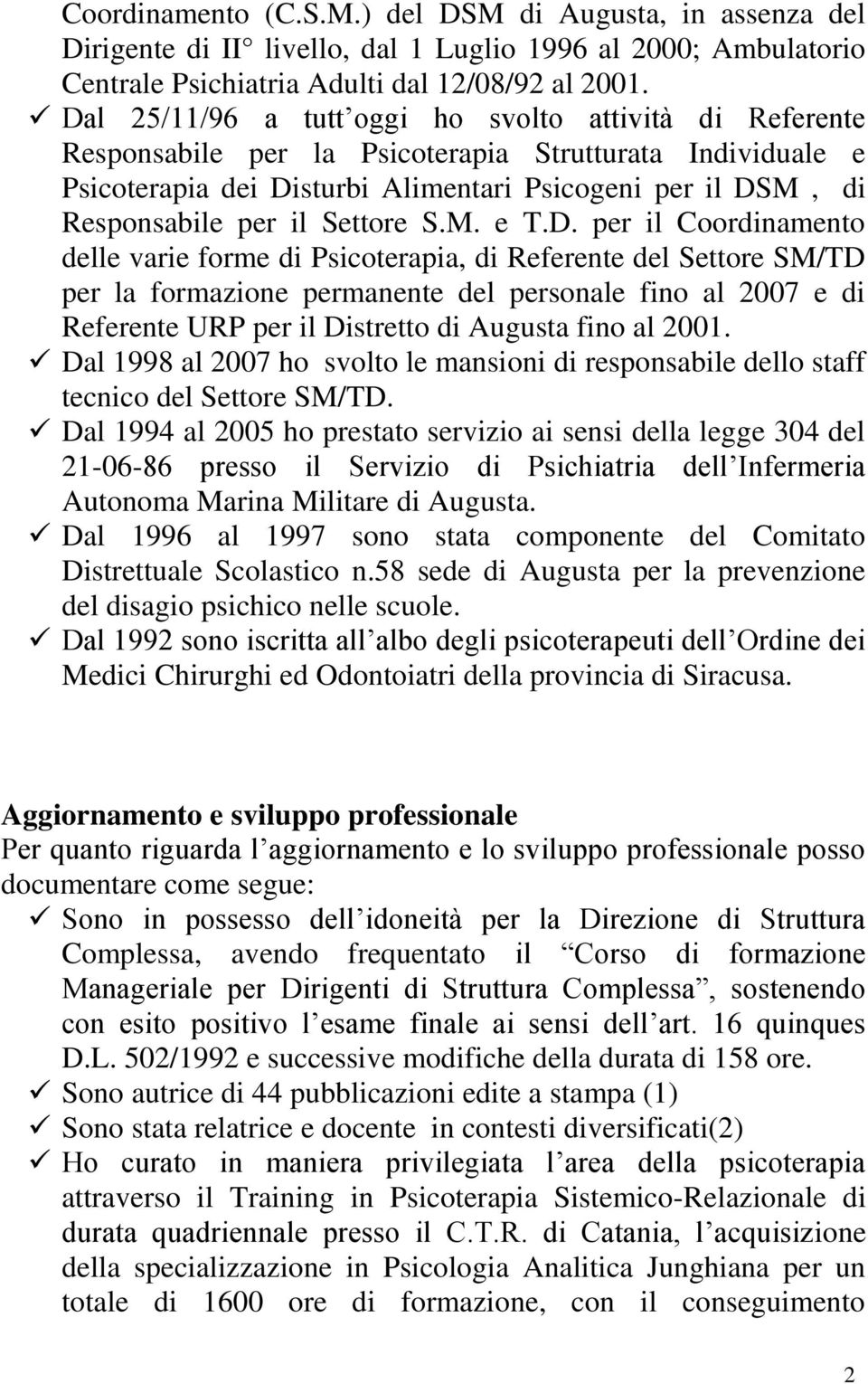 D. per il Crdinament delle varie frme di Psicterapia, di Referente del Settre SM/TD per la frmazine permanente del persnale fin al 2007 e di Referente URP per il Distrett di Augusta fin al 2001.