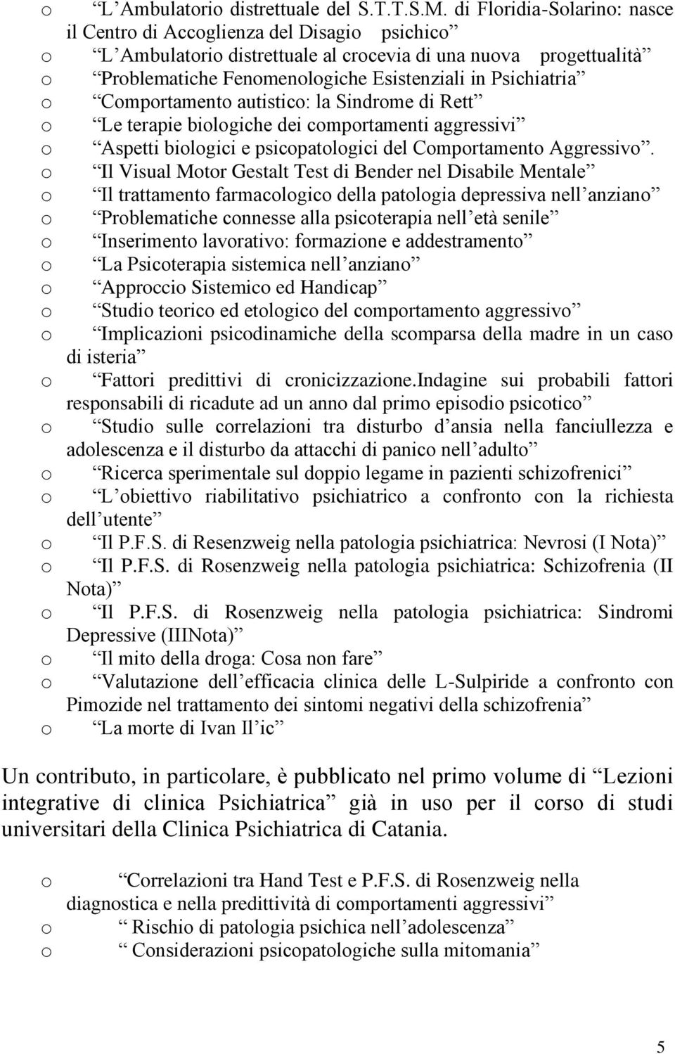 autistic: la Sindrme di Rett Le terapie bilgiche dei cmprtamenti aggressivi Aspetti bilgici e psicpatlgici del Cmprtament Aggressiv.