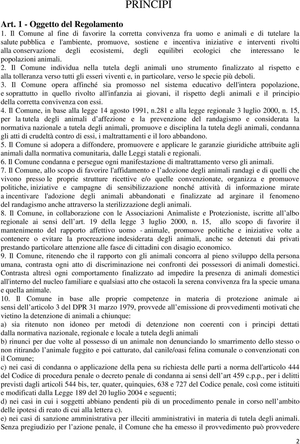 conservazione degli ecosistemi, degli equilibri ecologici che interessano le popolazioni animali. 2.