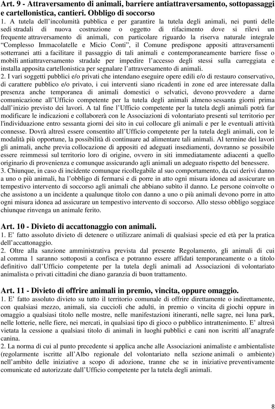 animali, con particolare riguardo la riserva naturale integrale Complesso Immacolatelle e Micio Conti, il Comune predispone appositi attraversamenti sotterranei atti a facilitare il passaggio di tali