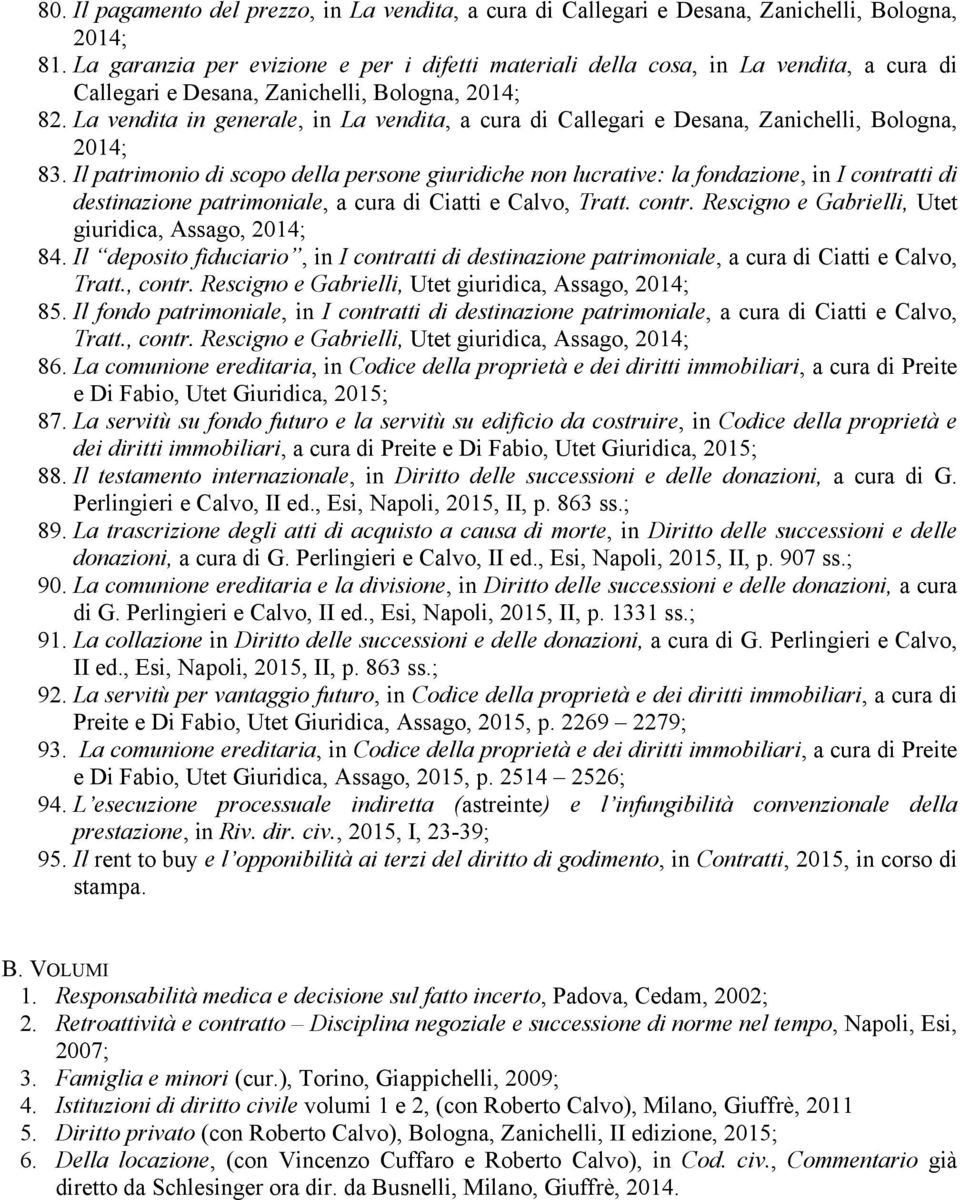 La vendita in generale, in La vendita, a cura di Callegari e Desana, Zanichelli, Bologna, 83.