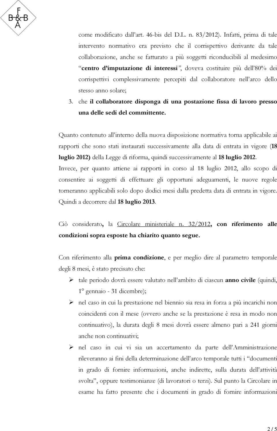 interessi, doveva costituire più dell 80% dei corrispettivi complessivamente percepiti dal collaboratore nell arco dello stesso anno solare; 3.