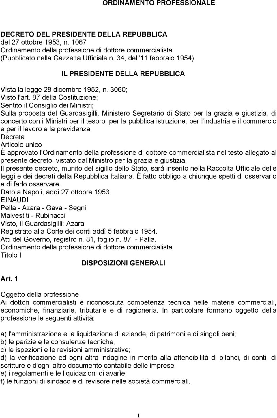 87 della Costituzione; Sentito il Consiglio dei Ministri; Sulla proposta del Guardasigilli, Ministero Segretario di Stato per la grazia e giustizia, di concerto con i Ministri per il tesoro, per la