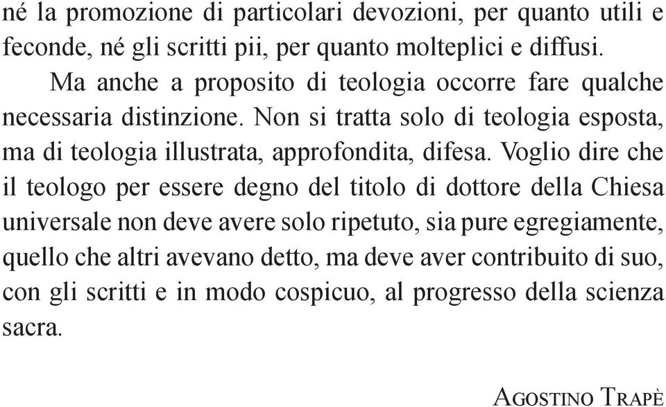 Non si tratta solo di teologia esposta, ma di teologia illustrata, approfondita, difesa.