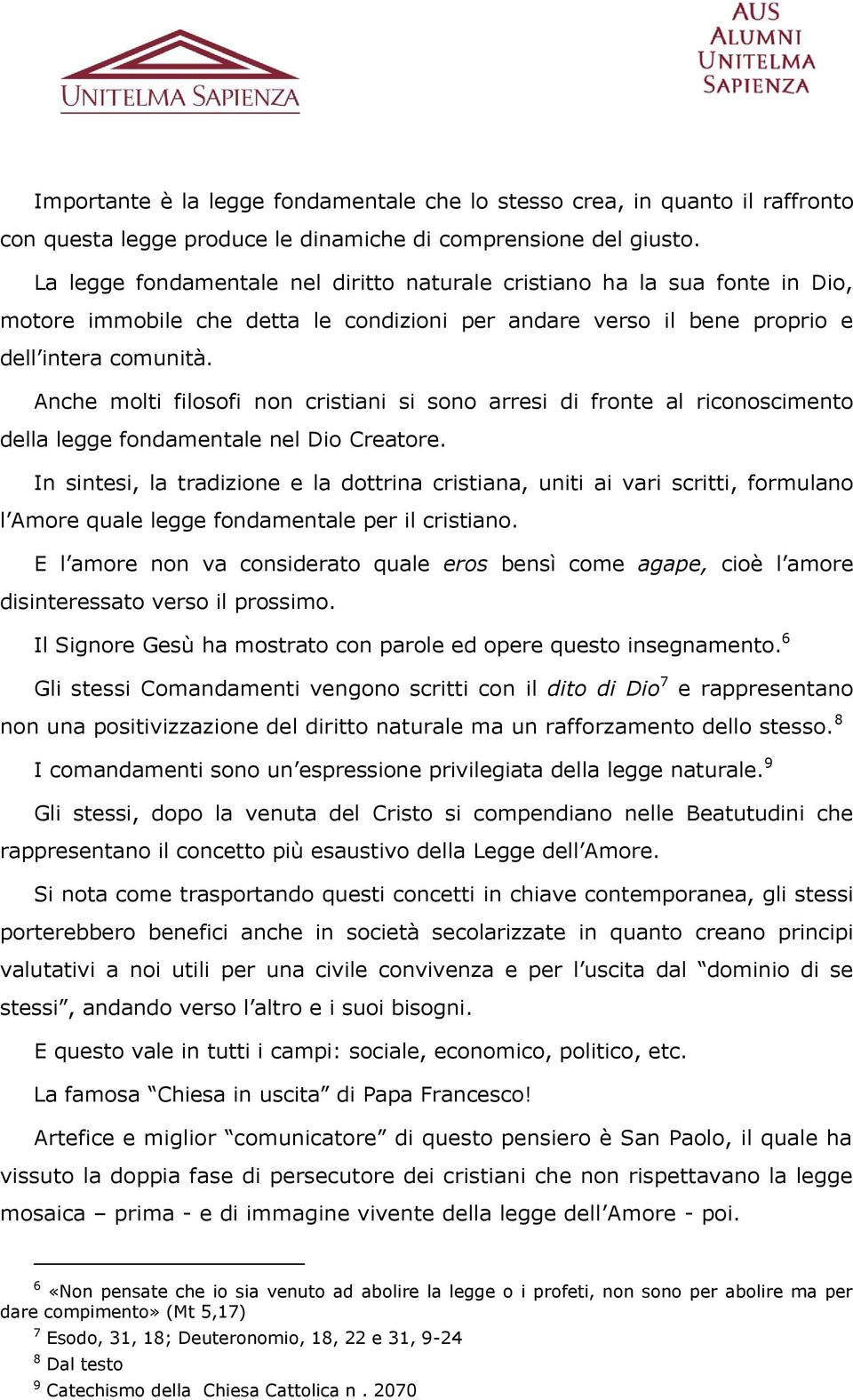 Anche molti filosofi non cristiani si sono arresi di fronte al riconoscimento della legge fondamentale nel Dio Creatore.