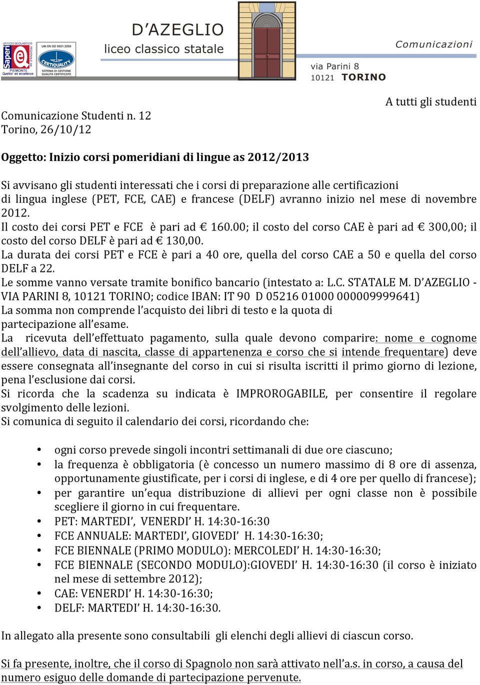 inglese (PET, FCE, CAE) e francese (DELF) avranno inizio nel mese di novembre 2012. Il costo dei corsi PET e FCE è pari ad 160.