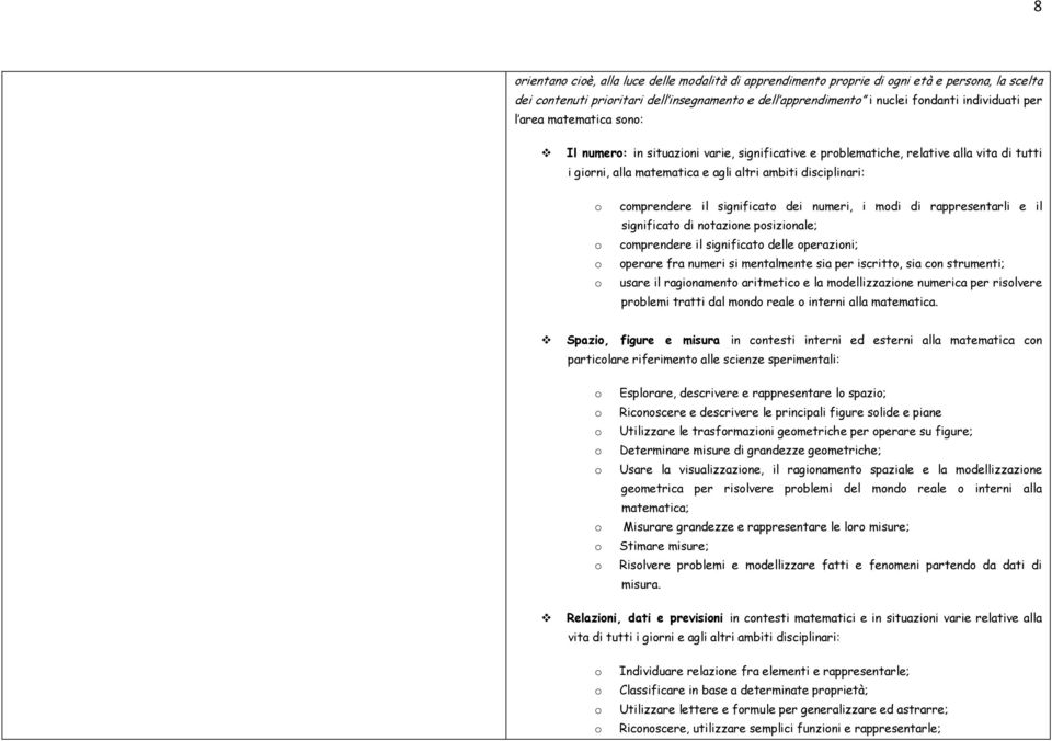 i mdi di rappresentarli e il significat di ntazine psizinale; cmprendere il significat delle perazini; perare fra numeri si mentalmente sia per iscritt, sia cn strumenti; usare il raginament