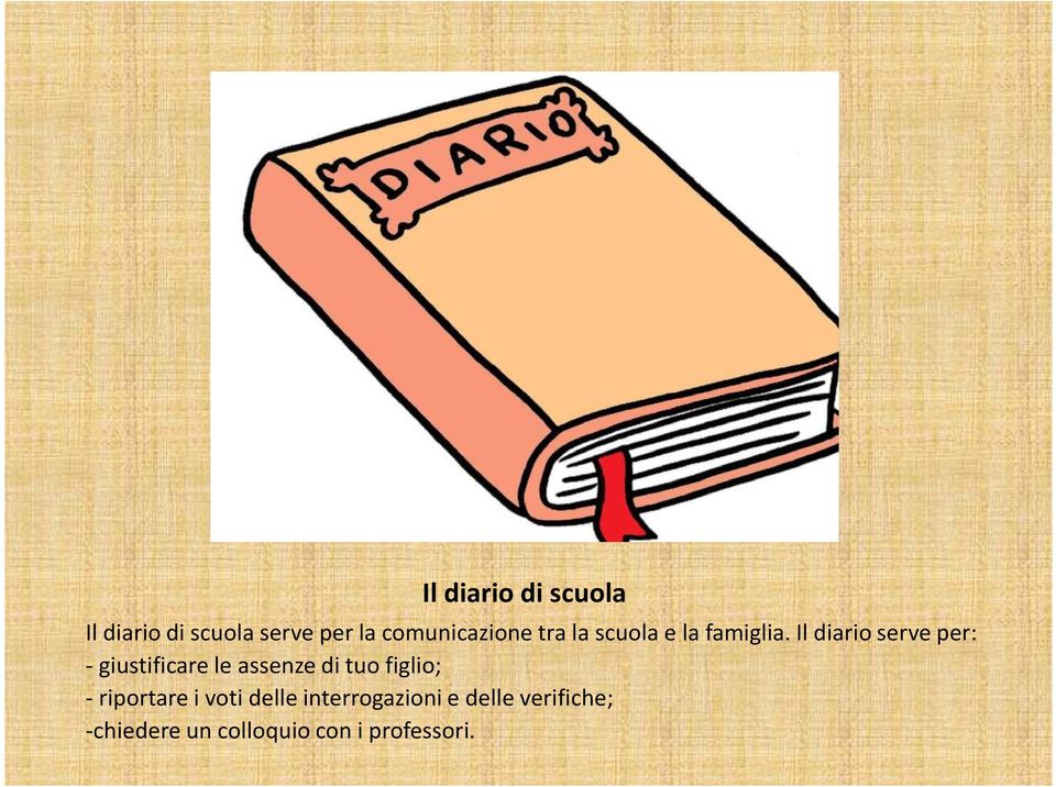 Il diario serve per: - giustificare le assenze di tuo figlio; -