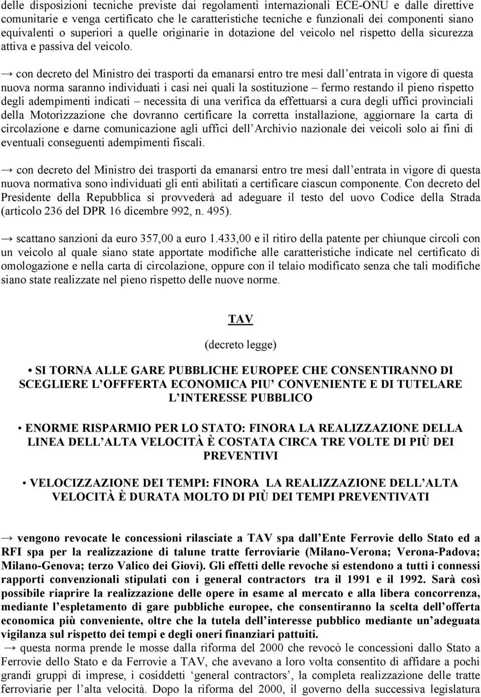 con decreto del Ministro dei trasporti da emanarsi entro tre mesi dall entrata in vigore di questa nuova norma saranno individuati i casi nei quali la sostituzione fermo restando il pieno rispetto