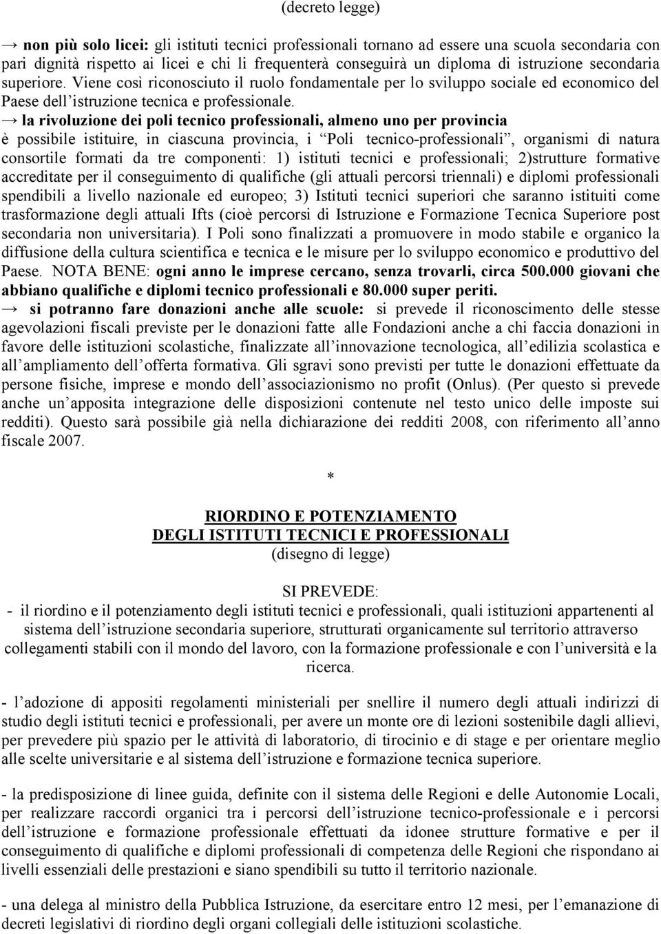 la rivoluzione dei poli tecnico professionali, almeno uno per provincia è possibile istituire, in ciascuna provincia, i Poli tecnico-professionali, organismi di natura consortile formati da tre