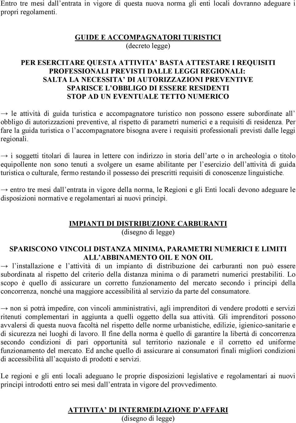 OBBLIGO DI ESSERE RESIDENTI STOP AD UN EVENTUALE TETTO NUMERICO le attività di guida turistica e accompagnatore turistico non possono essere subordinate all obbligo di autorizzazioni preventive, al