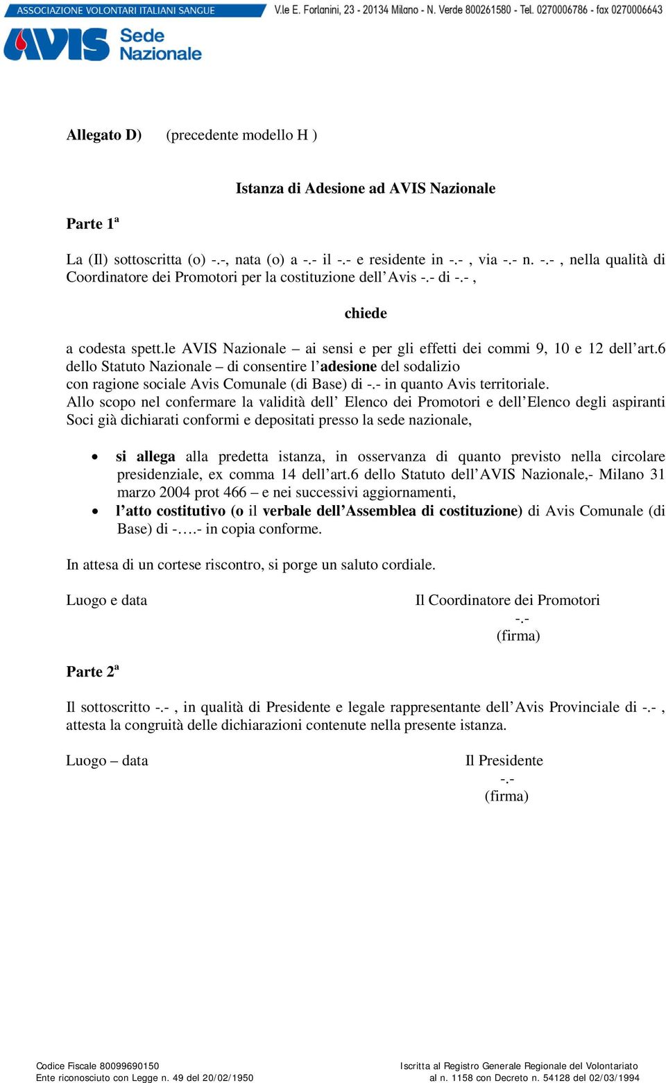 6 dello Statuto Nazionale di consentire l adesione del sodalizio con ragione sociale Avis Comunale (di Base) di -.- in quanto Avis territoriale.