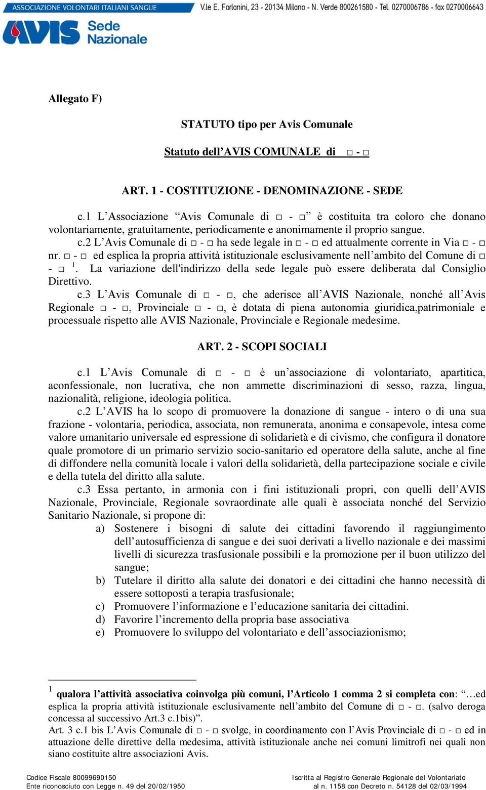 - ed esplica la propria attività istituzionale esclusivamente nell ambito del Comune di - 1. La variazione dell'indirizzo della sede legale può essere deliberata dal Consiglio Direttivo. c.