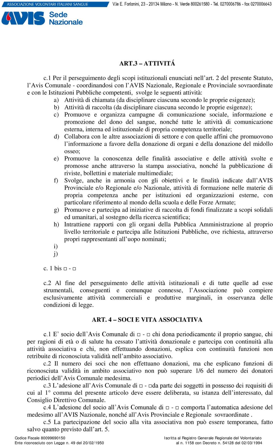 di chiamata (da disciplinare ciascuna secondo le proprie esigenze); b) Attività di raccolta (da disciplinare ciascuna secondo le proprie esigenze); c) Promuove e organizza campagne di comunicazione