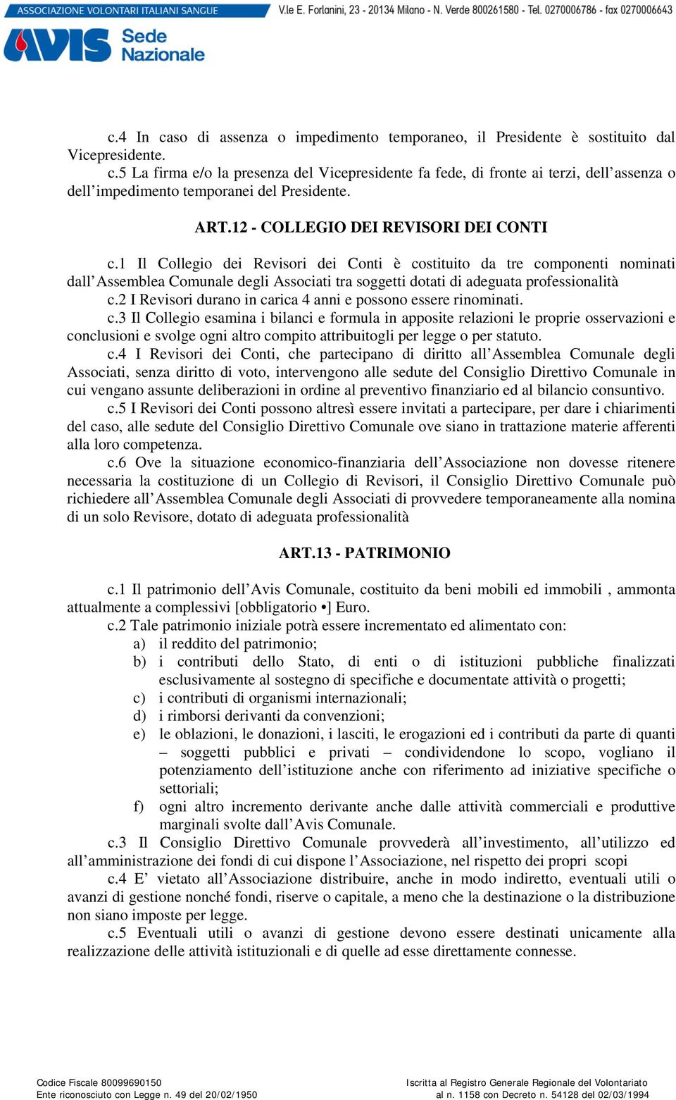 1 Il Collegio dei Revisori dei Conti è costituito da tre componenti nominati dall Assemblea Comunale degli Associati tra soggetti dotati di adeguata professionalità c.