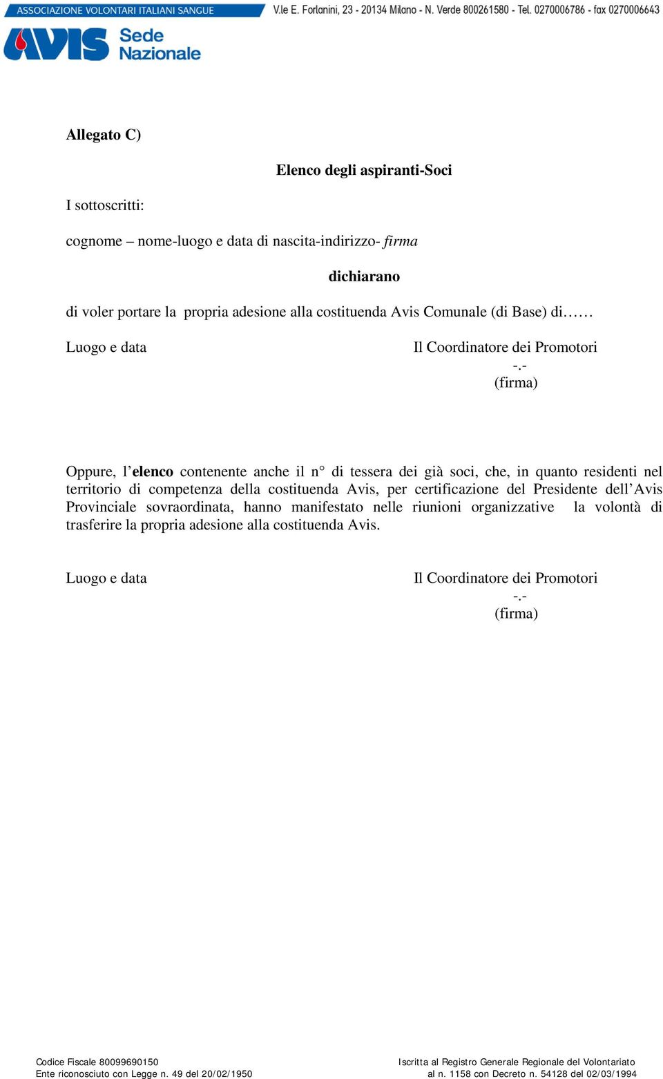 - (firma) Oppure, l elenco contenente anche il n di tessera dei già soci, che, in quanto residenti nel territorio di competenza della costituenda Avis, per