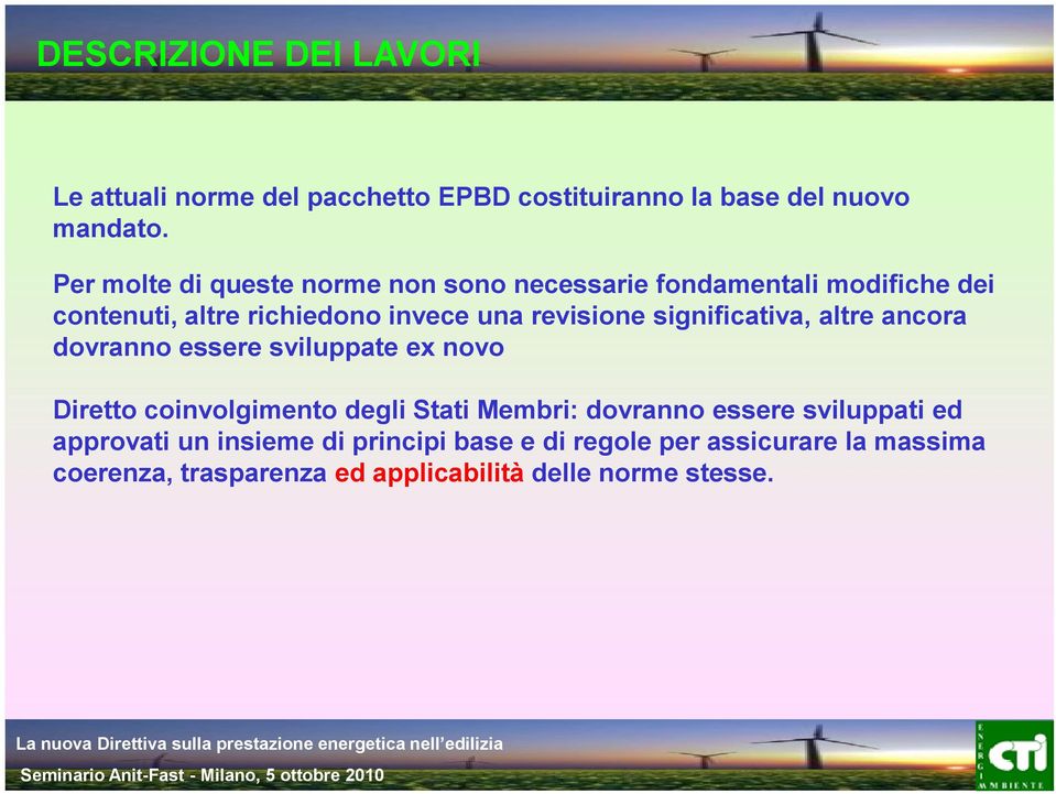 significativa, altre ancora dovranno essere sviluppate ex novo Diretto coinvolgimento degli Stati Membri: dovranno essere