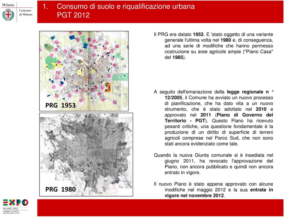 PRG 1953 A seguito dell'emanazione della legge regionale n 12/2005, il Comune ha avviato un nuovo processo di pianificazione, che ha dato vita a un nuovo strumento, che è stato adottato nel 2010 e