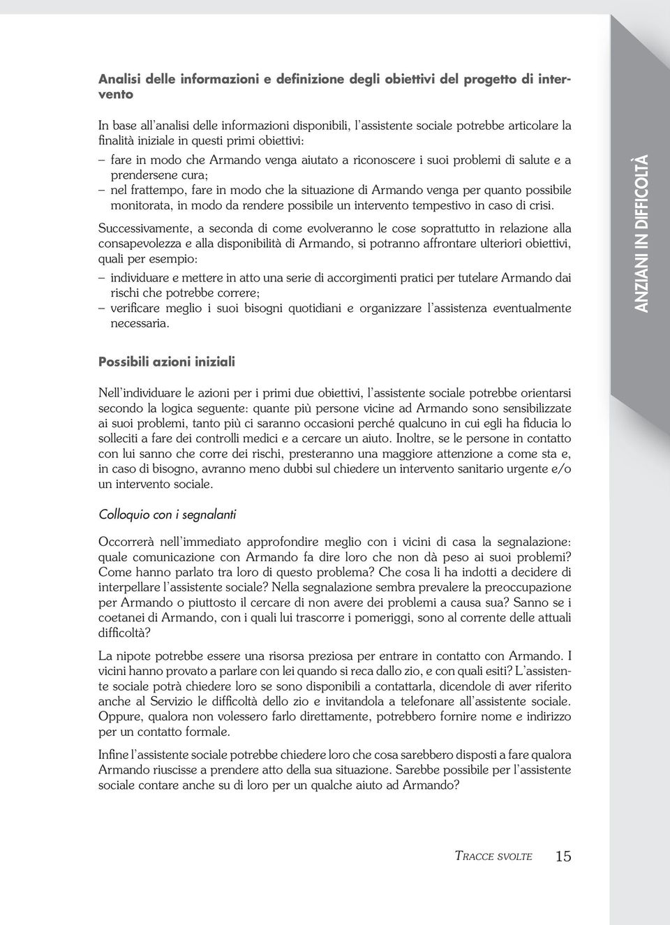 quanto possibile monitorata, in modo da rendere possibile un intervento tempestivo in caso di crisi.