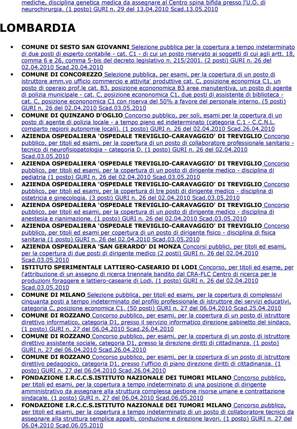 C1 - di cui un posto riservato ai soggetti di cui agli artt. 18, comma 6 e 26, comma 5-bis del decreto legislativo n. 215/2001. (2 posti) GURI n. 26 del 02.04.