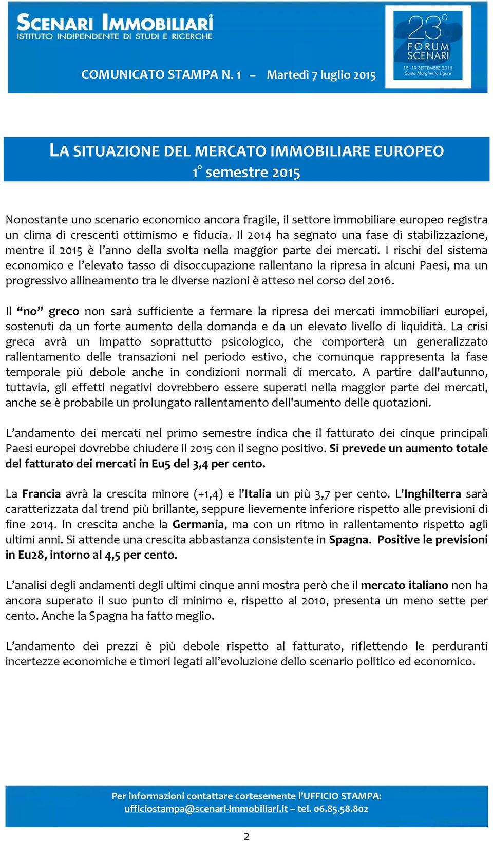 I rischi del sistema economico e l elevato tasso di disoccupazione rallentano la ripresa in alcuni Paesi, ma un progressivo allineamento tra le diverse nazioni è atteso nel corso del 2016.