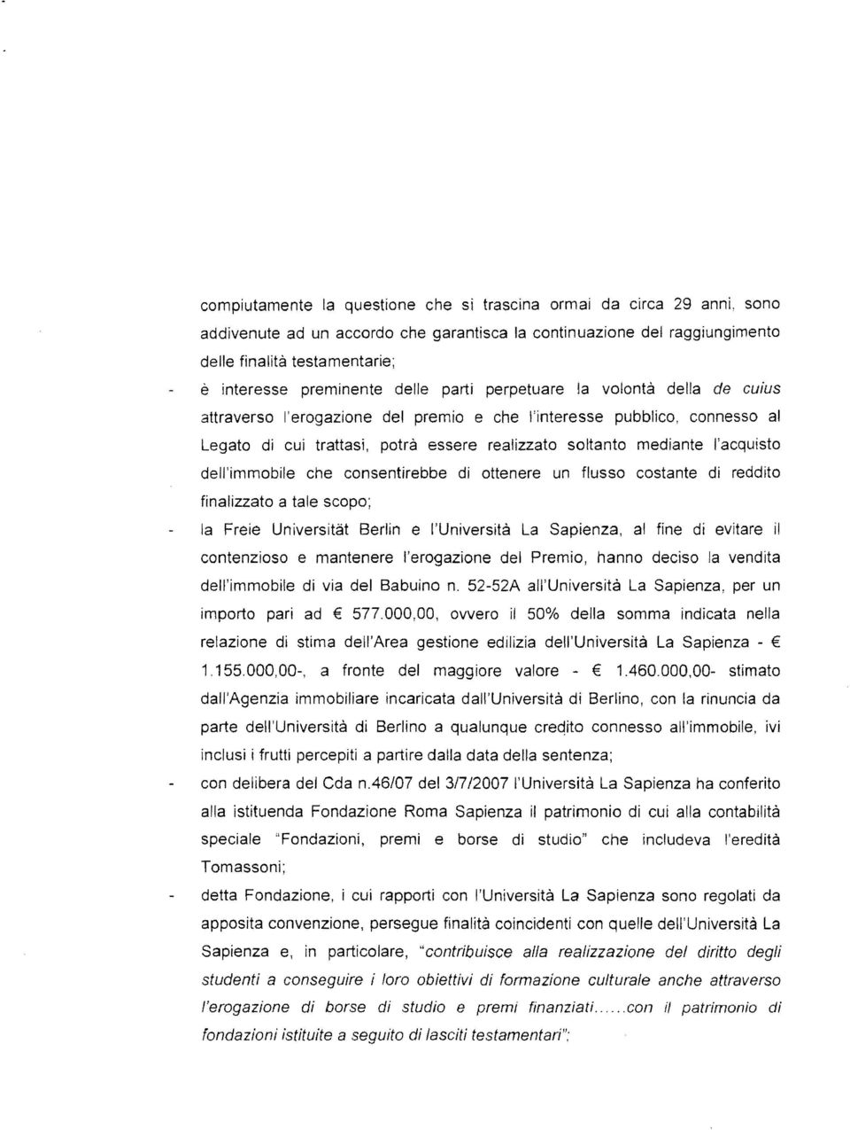 mediante l'acquisto dell'immobile che consentirebbe di ottenere un flusso costante di reddito finalizzato a tale scopo; la Freie Universitat Berlin e l'università La Sapienza, al fine di evitare il