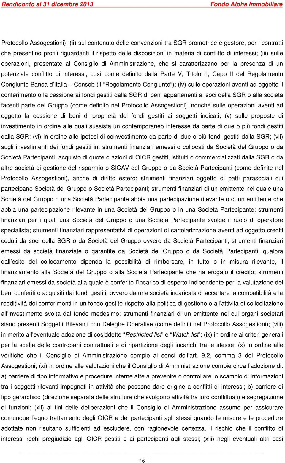 Titolo II, Capo II del Regolamento Congiunto Banca d Italia Consob (il Regolamento Congiunto ); (iv) sulle operazioni aventi ad oggetto il conferimento o la cessione ai fondi gestiti dalla SGR di