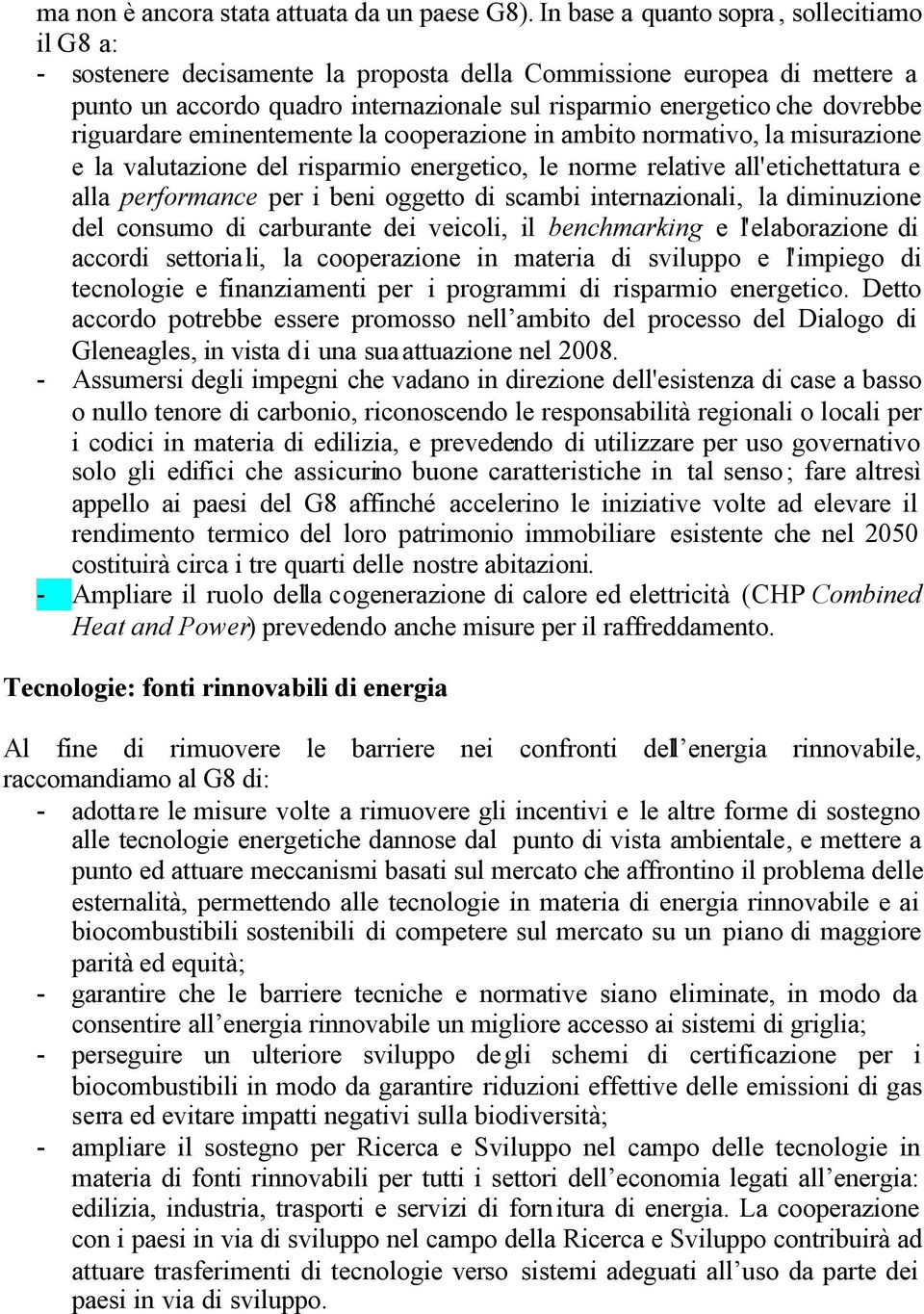 riguardare eminentemente la cooperazione in ambito normativo, la misurazione e la valutazione del risparmio energetico, le norme relative all'etichettatura e alla performance per i beni oggetto di