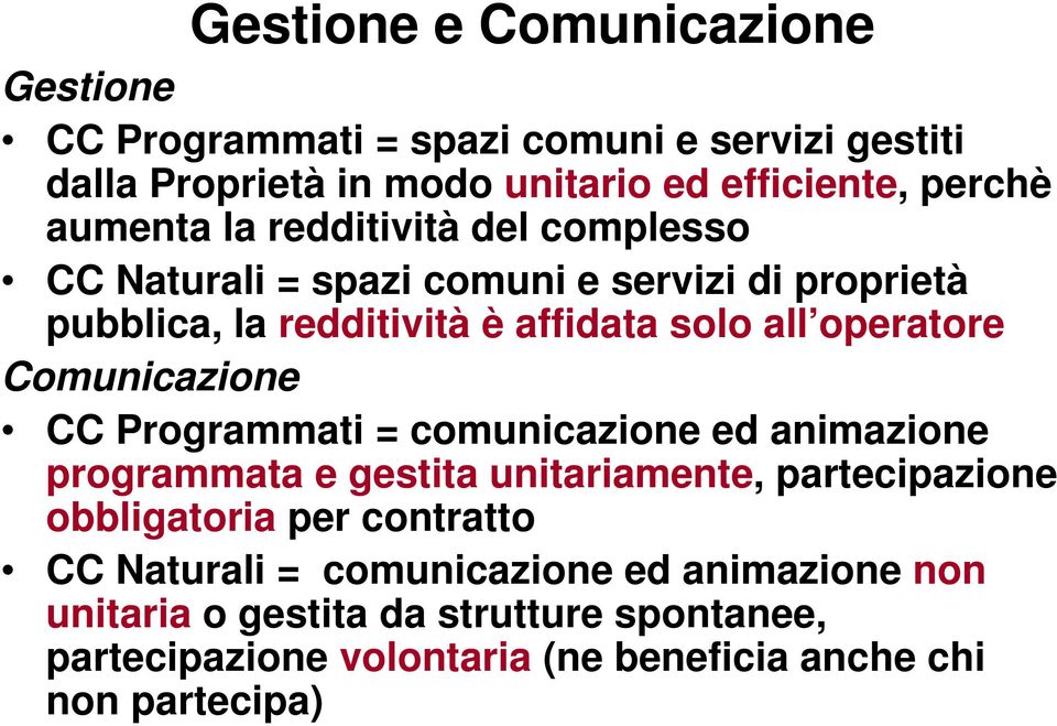 Comunicazione CC Programmati = comunicazione ed animazione programmata e gestita unitariamente, partecipazione obbligatoria per contratto CC