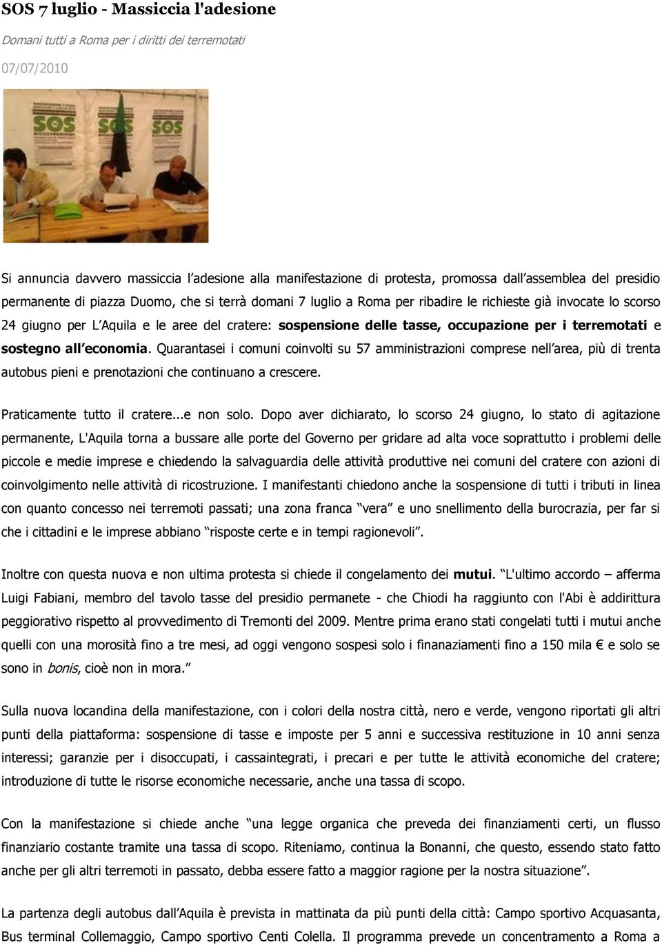 occupazione per i terremotati e sostegno all economia. Quarantasei i comuni coinvolti su 57 amministrazioni comprese nell area, più di trenta autobus pieni e prenotazioni che continuano a crescere.