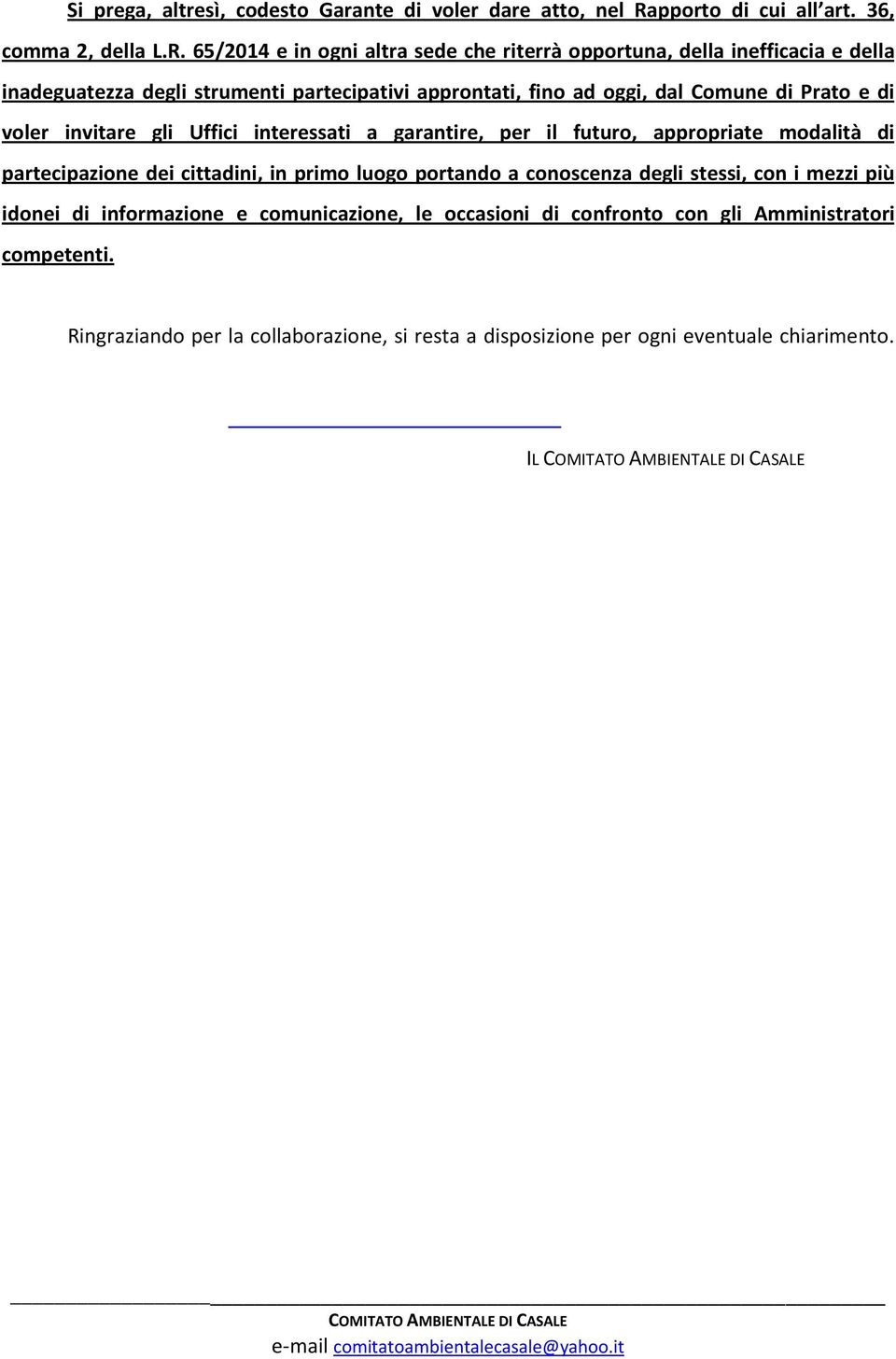 65/2014 e in ogni altra sede che riterrà opportuna, della inefficacia e della inadeguatezza degli strumenti partecipativi approntati, fino ad oggi, dal Comune di