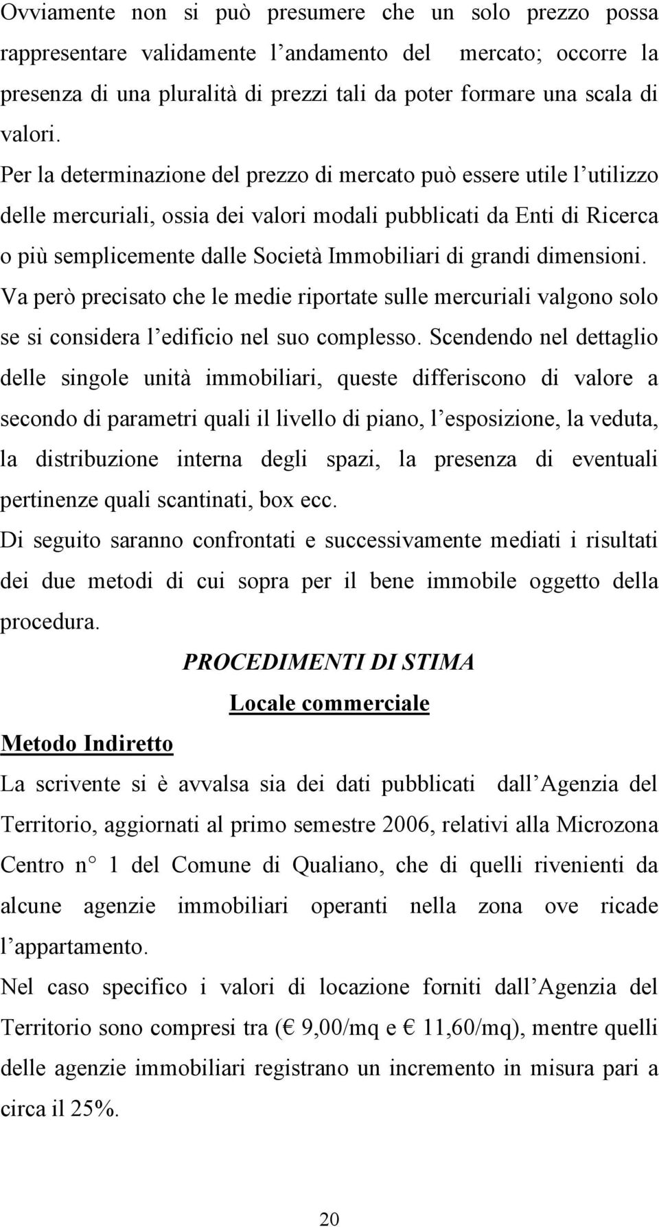 dimensioni. Va però precisato che le medie riportate sulle mercuriali valgono solo se si considera l edificio nel suo complesso.