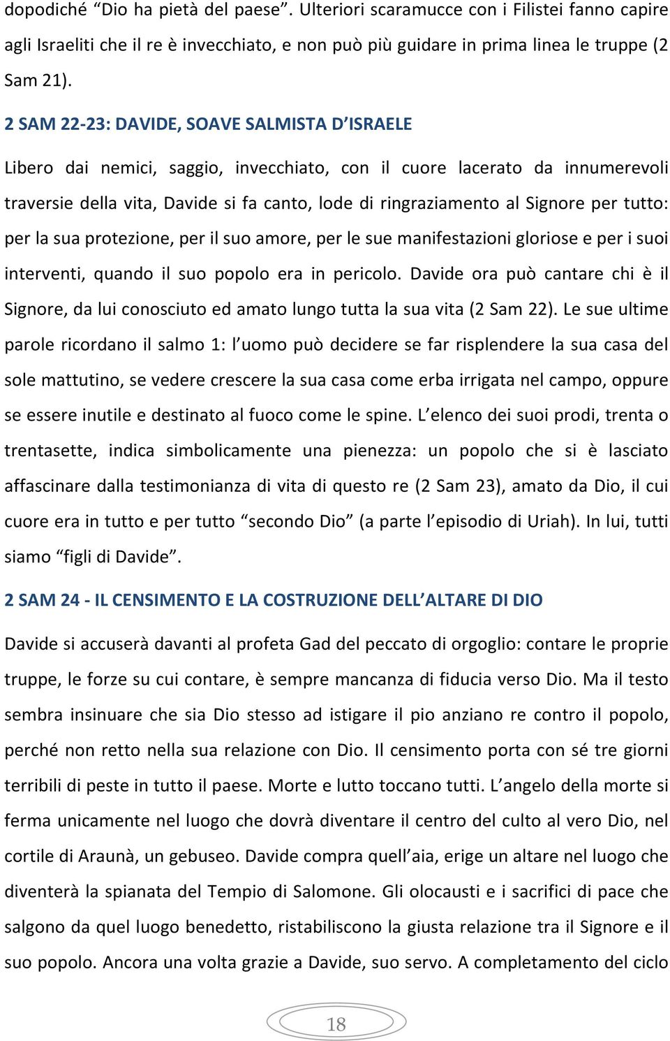 per tutto: per la sua protezione, per il suo amore, per le sue manifestazioni gloriose e per i suoi interventi, quando il suo popolo era in pericolo.