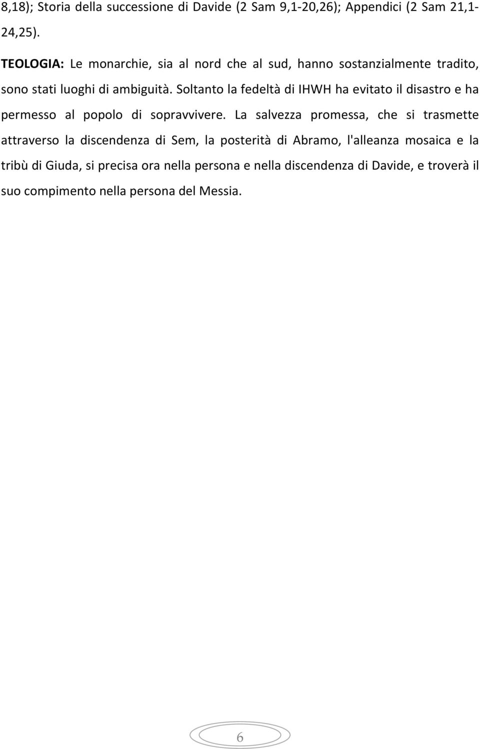 Soltanto la fedeltà di IHWH ha evitato il disastro e ha permesso al popolo di sopravvivere.