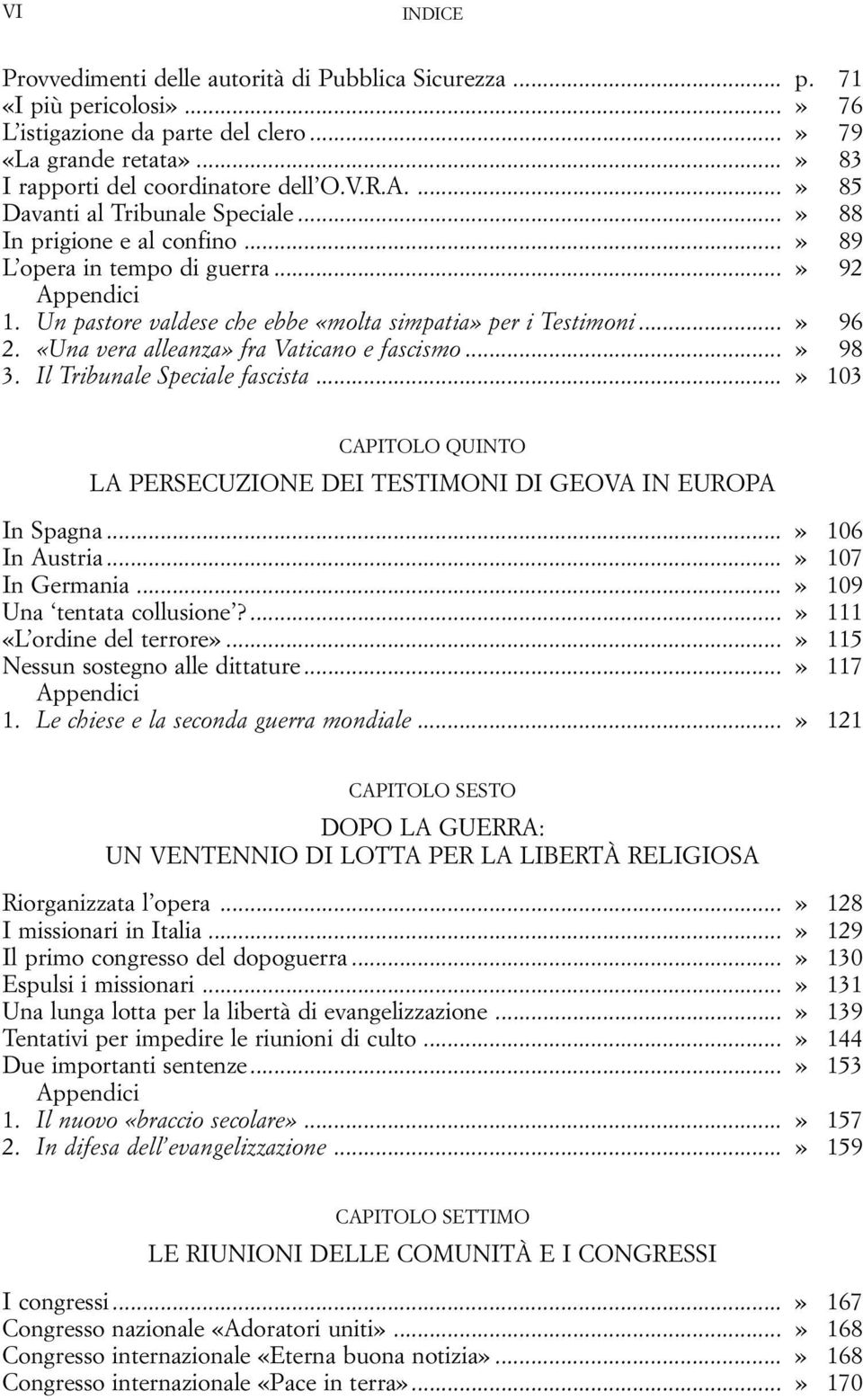 «Una vera alleanza» fra Vaticano e fascismo...» 98 3. Il Tribunale Speciale fascista...» 103 CAPITOLO QUINTO LA PERSECUZIONE DEI TESTIMONI DI GEOVA IN EUROPA In Spagna...» 106 In Austria.