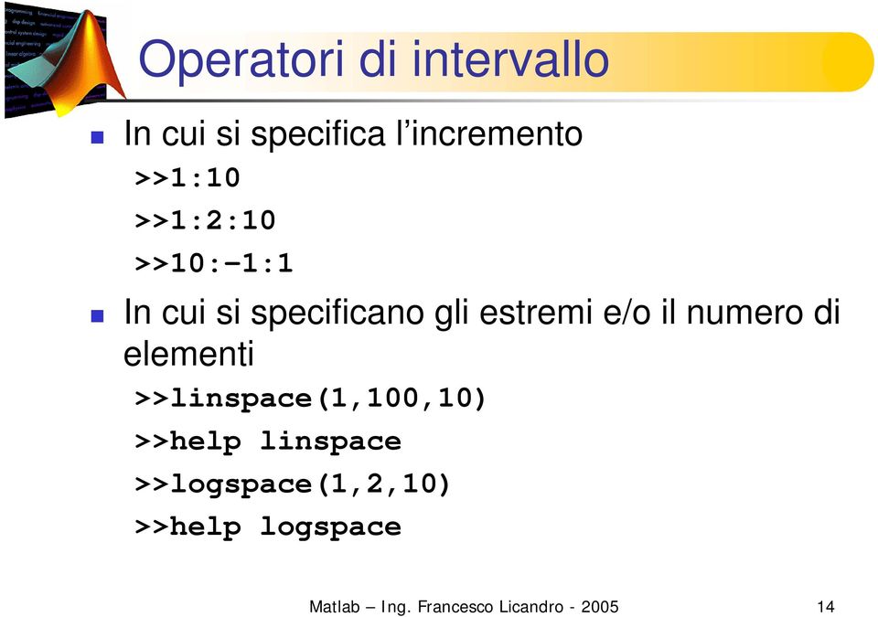 numero di elementi >>linspace(1,100,10) >>help linspace