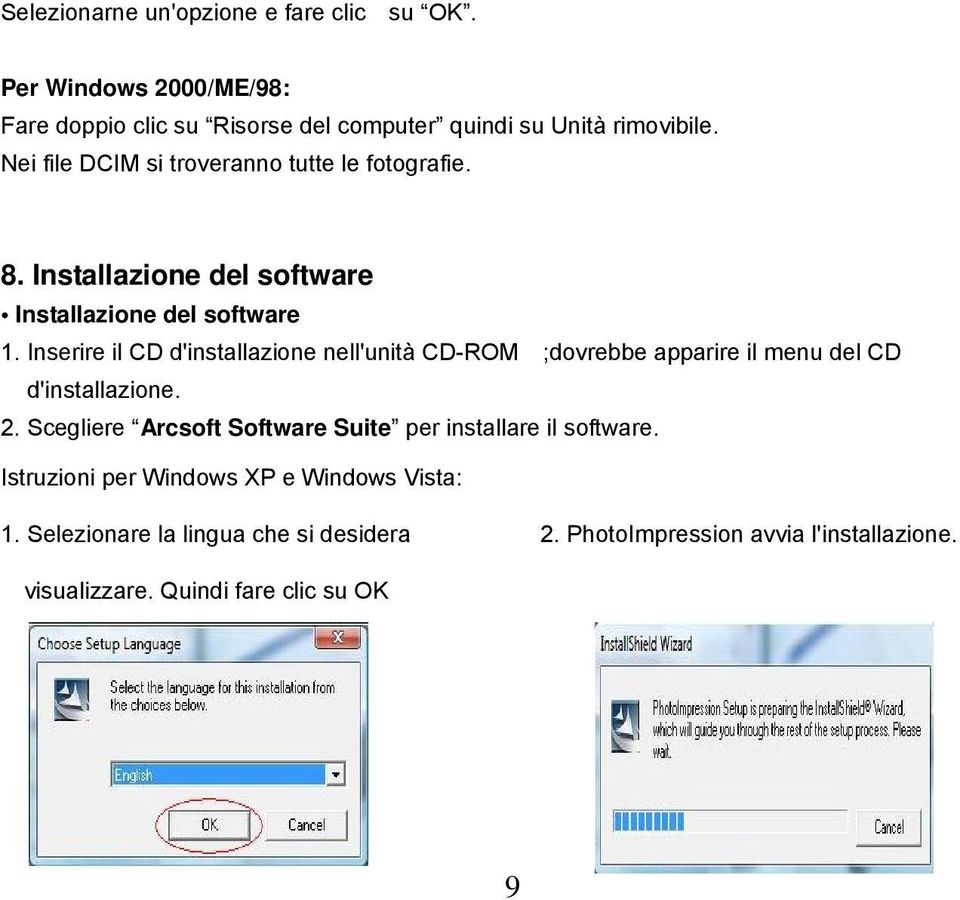 Inserire il CD d'installazione nell'unità CD-ROM ;dovrebbe apparire il menu del CD d'installazione. 2.