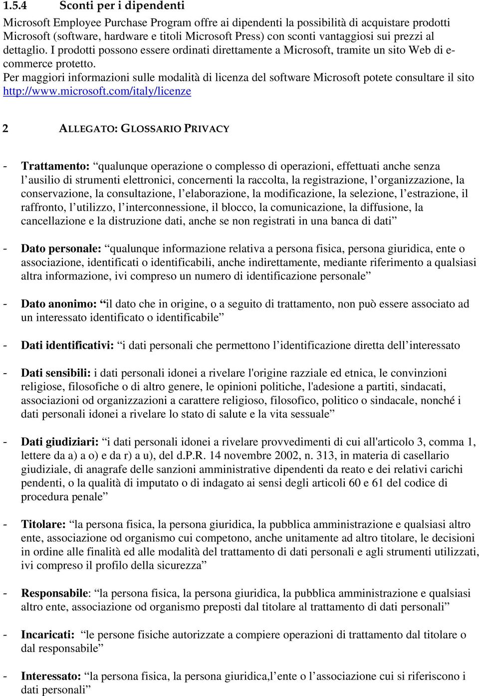 Per maggiori informazioni sulle modalità di licenza del software Microsoft potete consultare il sito http://www.microsoft.