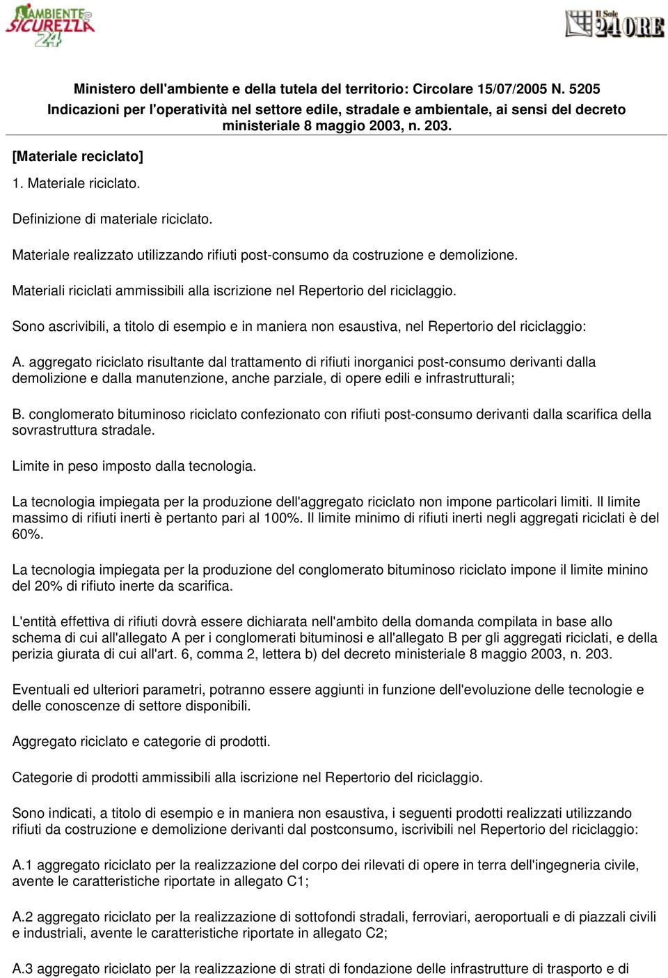 Definizione di materiale riciclato. Materiale realizzato utilizzando rifiuti post-consumo da costruzione e demolizione. Materiali riciclati ammissibili alla iscrizione nel Repertorio del riciclaggio.