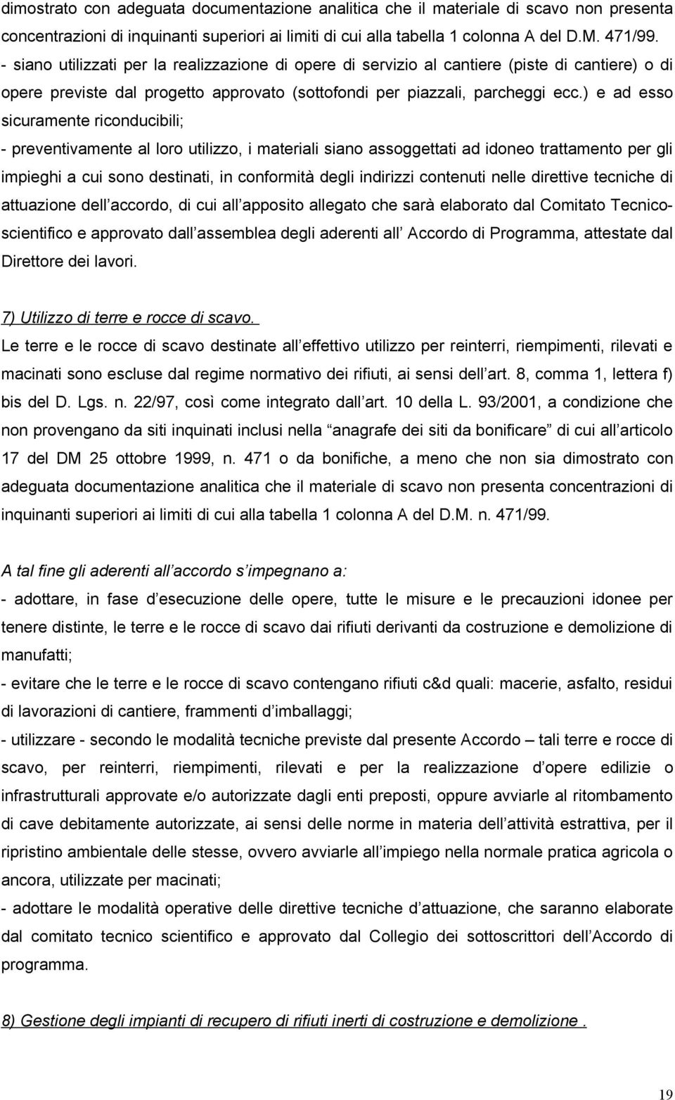 ) e ad esso sicuramente riconducibili; - preventivamente al loro utilizzo, i materiali siano assoggettati ad idoneo trattamento per gli impieghi a cui sono destinati, in conformità degli indirizzi