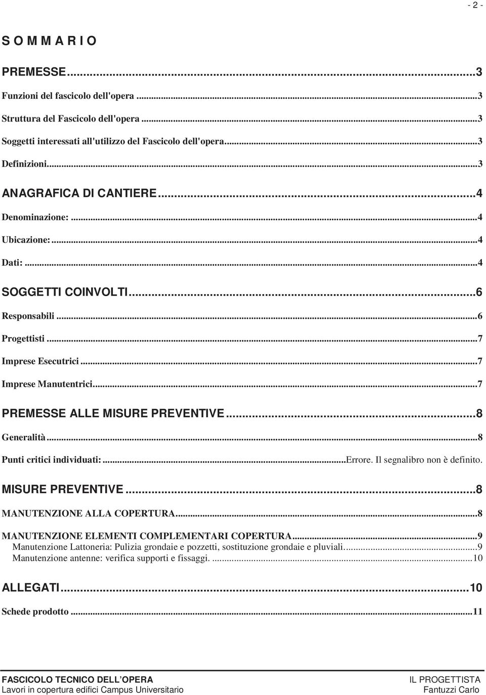 .. 7 PREMESSE ALLE MISURE PREVENTIVE... 8 Generalità... 8 Punti critici individuati:... Errore. Il segnalibro non è definito. MISURE PREVENTIVE... 8 MANUTENZIONE ALLA COPERTURA.