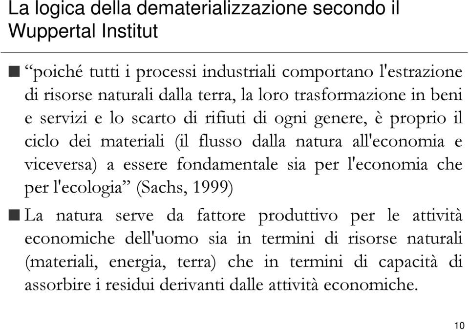 all'economia e viceversa) a essere fondamentale sia per l'economia che per l'ecologia (Sachs, 1999) La natura serve da fattore produttivo per le attività