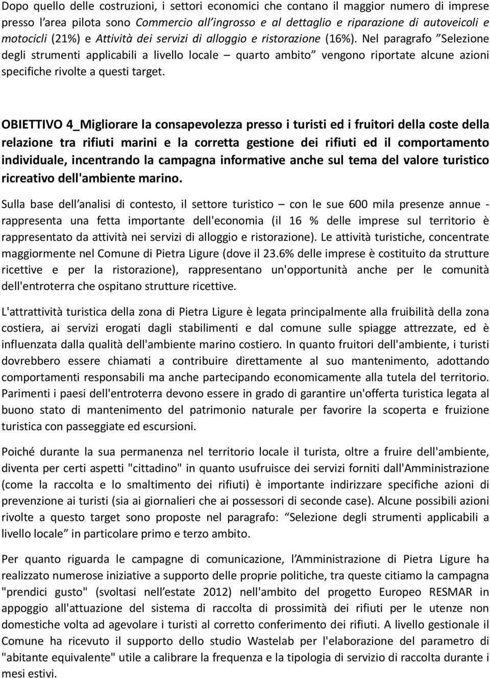 Nel paragrafo Selezione degli strumenti applicabili a livello locale quarto ambito vengono riportate alcune azioni specifiche rivolte a questi target.