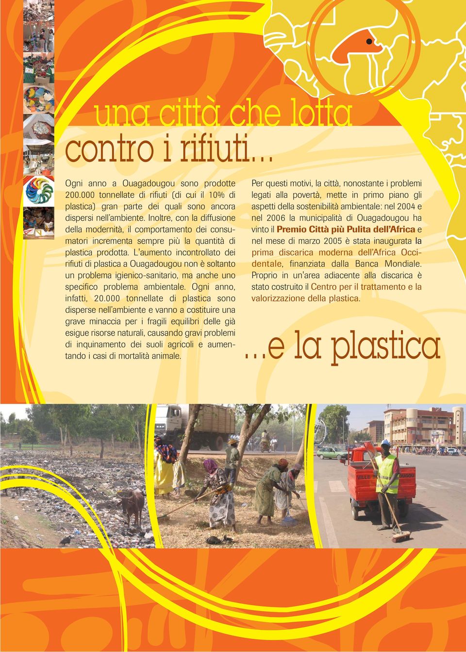 L'aumento incontrollato dei rifiuti di plastica a Ouagadougou non è soltanto un problema igienico-sanitario, ma anche uno specifico problema ambientale. Ogni anno, infatti, 20.