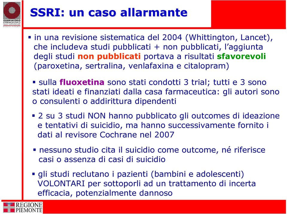 consulenti o addirittura dipendenti 2 su 3 studi NON hanno pubblicato gli outcomes di ideazione e tentativi di suicidio, ma hanno successivamente fornito i dati al revisore Cochrane nel 2007 nessuno