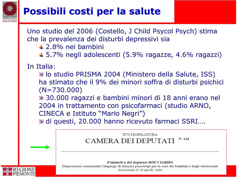 6% ragazzi) In Italia: lo studio PRISMA 2004 (Ministero della Salute, ISS) ha stimato che il 9% dei minori soffra di disturbi