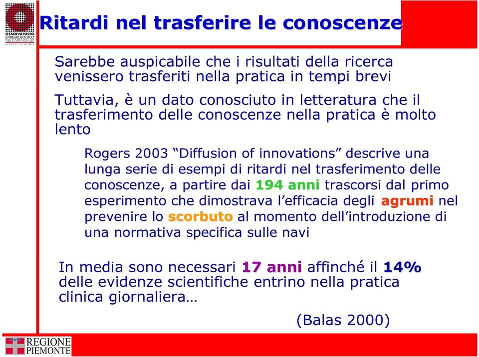 trasferimento delle conoscenze, a partire dai 194 anni trascorsi dal primo esperimento che dimostrava l efficacia degli agrumi nel prevenire lo scorbuto al momento dell