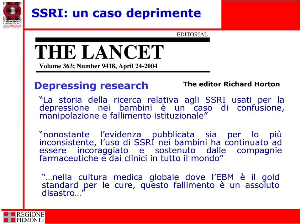 evidenza pubblicata sia per lo più inconsistente, l uso di SSRI nei bambini ha continuato ad essere incoraggiato e sostenuto dalle compagnie