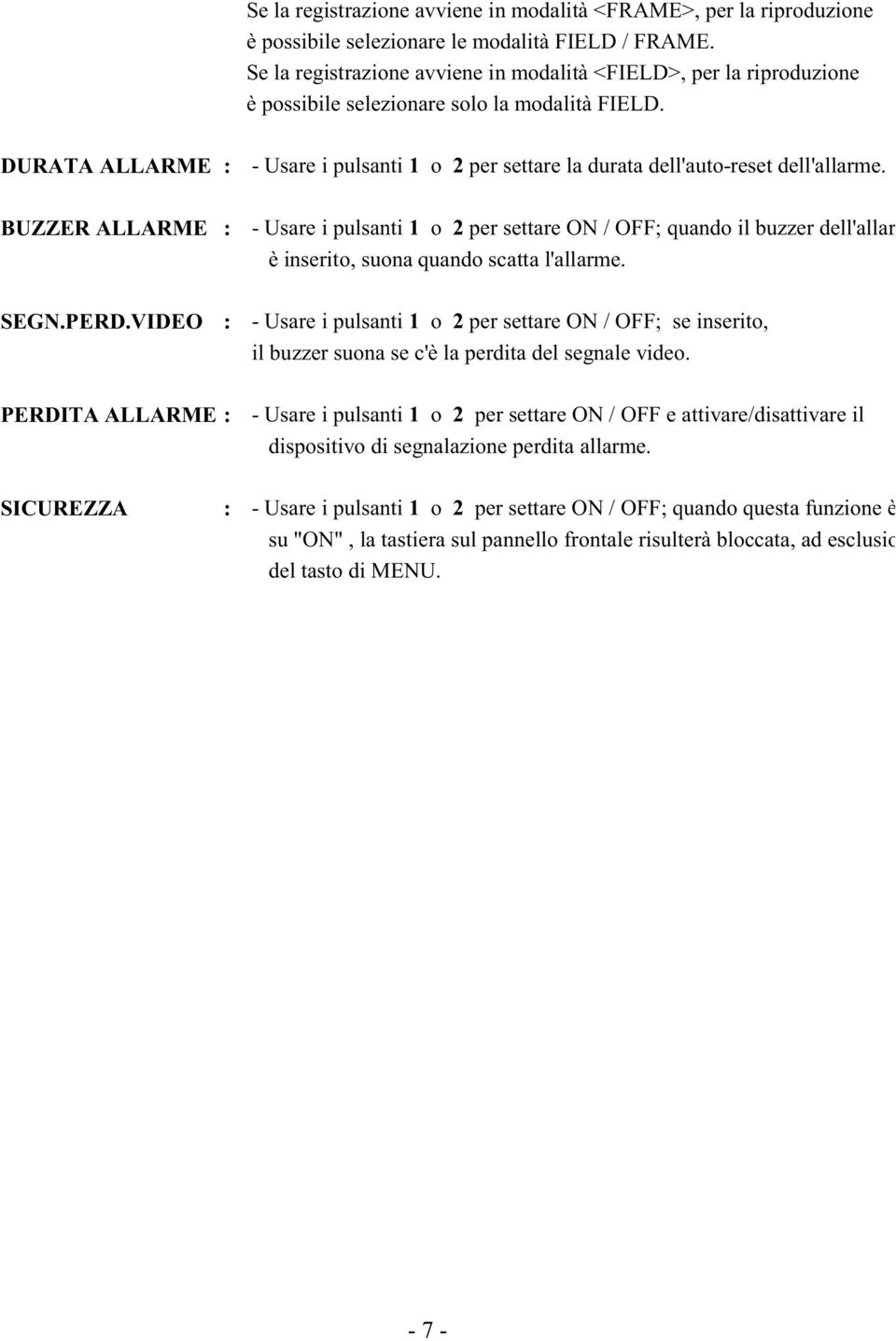 DURATA ALLARME : - Usare i pulsanti 1 o 2 per settare la durata dell'auto-reset dell'allarme.