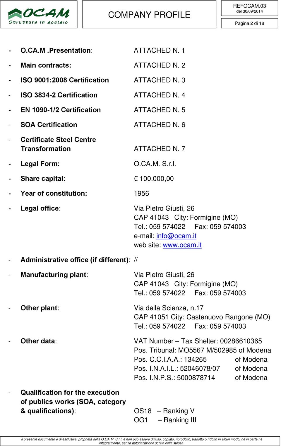 000,00 - Year of constitution: 1956 - Legal office: Via Pietro Giusti, 26 CAP 41043 City: Formigine (MO) Tel.: 059 574022 Fax: 059 574003 e-mail: info@ocam.